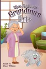 Where Oh Where is Grandma's Hair? - Stacey Williams - 9798218417291