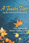 A Tender Time: Quaker Voices on the End of Life - Kristin Camitta Zimet - 9798218428808