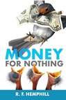 Money for Nothing - R. F. Hemphill - 9798218437367