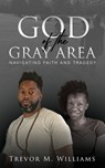 God of the Gray Area - Trevor M Williams - 9798218461713