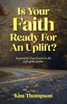 Is Your Faith Ready For An Uplift? - Kim Thompson - 9798218491451