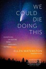 We Could Die Doing This - Ellen B Waterston - 9798218531850