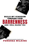 Build My Kingdom Through Your Barrenness and I Will Bless You - Porshea Wilkins - 9798218563011