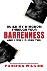 Build My Kingdom Through Your Barrenness and I Will Bless You - Porshea Wilkins - 9798218563011