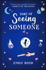 Sort of Seeing Someone - Emily Bond - 9798218576165