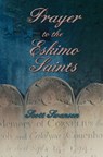 Prayer to the Eskimo Saints - Scott Swanson - 9798218580216