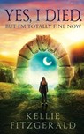 Yes, I died. But I'm Totally Fine Now - Kellie Fitzgerald - 9798218589004