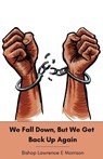 We Fall Down, But We Get Back Up Again - Lawrence Morrison - 9798218590697