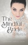 The Mindful Bride: The Calm Way to Your Wedding Day - Cally Jamis Vennare - 9798218591007