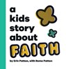 A Kids Story About Faith - Erin Patton ; Rome Patton - 9798218601423