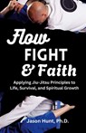 Flow, Fight, and Faith - Jason Hunt - 9798218616007