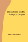 Reflections on the Synoptic Gospels - Sharon E Jones Roberts - 9798218620141