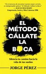 El Método Cállate La Boca - Jorge A Perez - 9798218632618