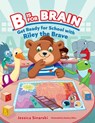 B Is for Brain: Get Ready for School with Riley the Brave - Jessica Sinarski - 9798218635695