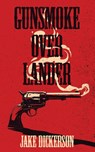 Gunsmoke Over Lander - Jake Dickerson - 9798218638467