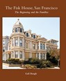 The Fisk House, San Francisco: The Beginning and the Families - Gail Baugh - 9798218656805