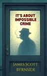 It's About Impossible Crime - James Scott Byrnside - 9798218688172