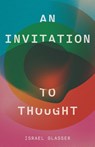 An Invitation to Thought - Israel J Glasser - 9798218708023
