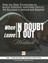 When In Doubt Leave It Out: Step-by-Step Excercises to BUILD STRONG WRITING SKILLS for Success in School and Beyond - Morgan A. Hale - 9798218720827