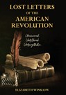 Lost Letters of the American Revolution: Uncovered, Unfiltered, Unforgettable - Elizabeth Winslow - 9798218727024