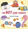 I'm NOT Your Turkey! - Colleen Hodge - 9798218743611