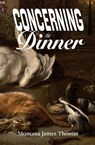 Concerning the Dinner - Montana James Thomas - 9798218744137