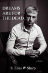 Dreams Are For The Dead - S. Elias W Sharp - 9798218746889