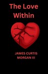 The Love Within - James Curtis Morgan - 9798218756635