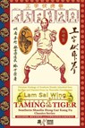 Taming the Tiger. Southern Shaolin Hung Gar Kung Fu Classics Series - Lam Sai Wing ; Andrew Timofeevich - 9798218888909