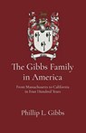 The Gibbs Family in America - Phillip L. Gibbs - 9798218898953