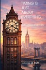 Klett, G: TIMING IS JUST ABOUT EVERYTHING (in business and i - George M Klett - 9798218934484