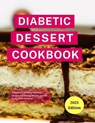 Diabetic Dessert Cookbook: A Diabetic's Guide to Delicious Dessert and Baking Recipes you can Easily Make At Home! - Michelle Adams - 9798223014973