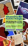 Advanced Conflict Resolution Strategies: Emotion Regulation: The Heart of Advanced Conflict Resolution - Jonathan T. Morgan - 9798223024316