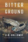 Bitter Ground - D. A. Galloway - 9798223034872