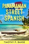 Panamanian Street Spanish - Timothy P. Banse - 9798223041085