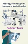 Radiology Terminology - Chetan Singh - 9798223045472
