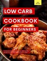 Low Carb Cookbook for Beginners: A Collection of the Most Delicious Low Carb Diet Recipes You Can Easily Make at Home in 2023! - Kerry Watts - 9798223050377