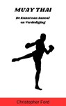 Muay Thai: De Kunst van Aanval en Verdediging - Christopher Ford - 9798223051138