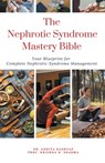 The Nephrotic Syndrome Mastery Bible - Ankita Kashyap ; Krishna N. Sharma - 9798223059110