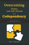 Overcoming Shame, Low Self-Esteem and Codependency - Klish T. Kinderman - 9798223060819