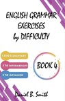 English Grammar Exercises by Difficulty: Book 4 - Daniel B. Smith - 9798223065012