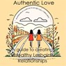 Authentic Love: A Guide to Creating Healthy Lesbian Relationships - Sara L. Weston - 9798223079927