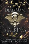 Dead Man Stalking - Jamie K. Schmidt - 9798223084143