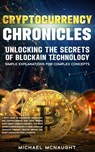 Cryptocurrency Chronicles: Unlocking The Secrets Of Blockchain Technology - Michael McNaught - 9798223102526