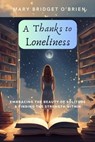 A Thanks to Loneliness - Mary Bridget O'Brien - 9798223105411
