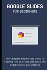 Google Slides For Beginners - Voltaire Lumiere - 9798223105657