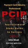 Payment Card Industry Professional (PCIP) v4.0: Your Ultimate Study Guide to Success - John Meah - 9798223114482