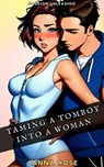 Passion Unleashed: Taming A Tomboy Into A Woman - Anna Rose - 9798223123255