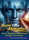 Build Your Character. How to Shape Your Personality through Your Actions. - Santos Omar Medrano Chura - 9798223126874