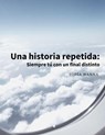 Una historia repetida: Siempre tú con un final distinto - TOT ; Sofia Hanna - 9798223132295